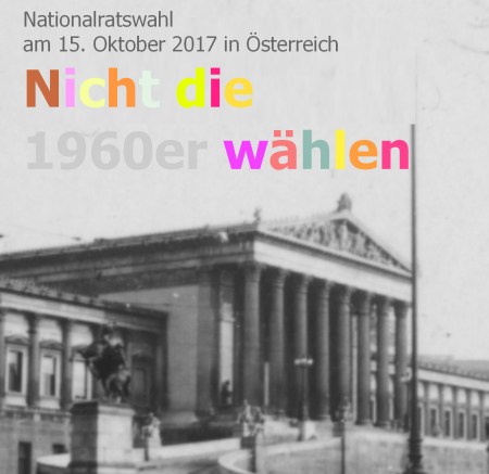 Nationalratswahl 2017 Österreich - Nicht die 60er Jahren wählen